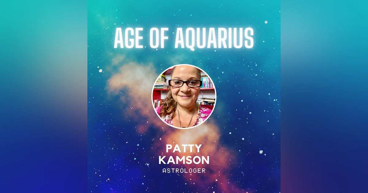 Karmic Relationships and Decoding the Age of Aquarius with Patty Kamson