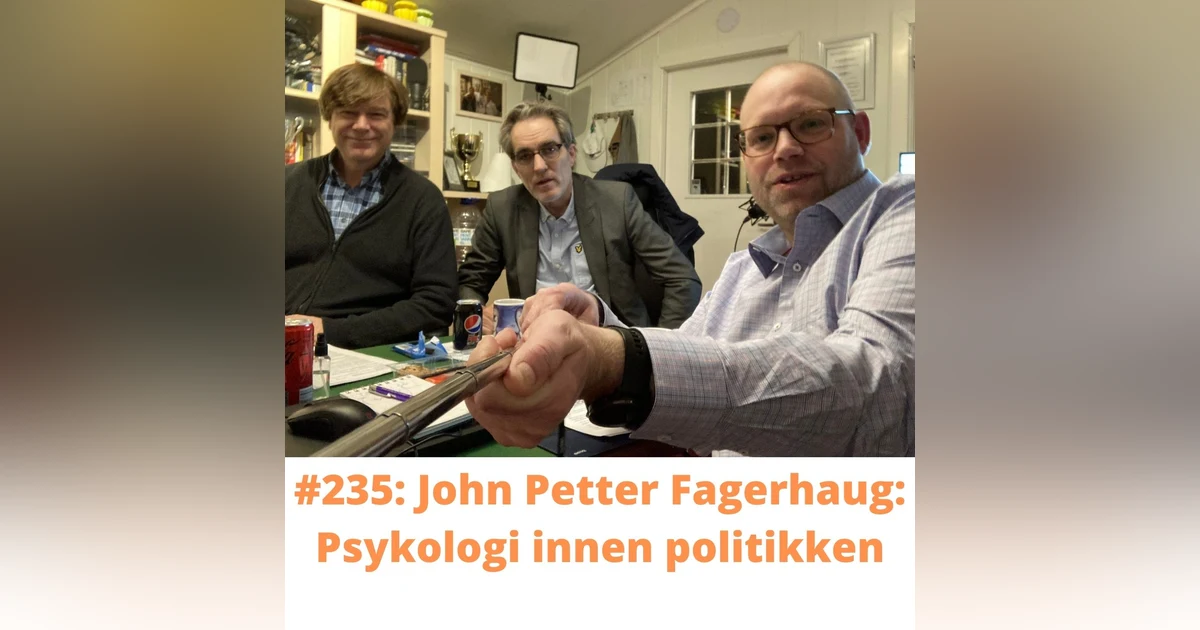 #235 John Petter Fagerhaug: Psykologi innen politikken.