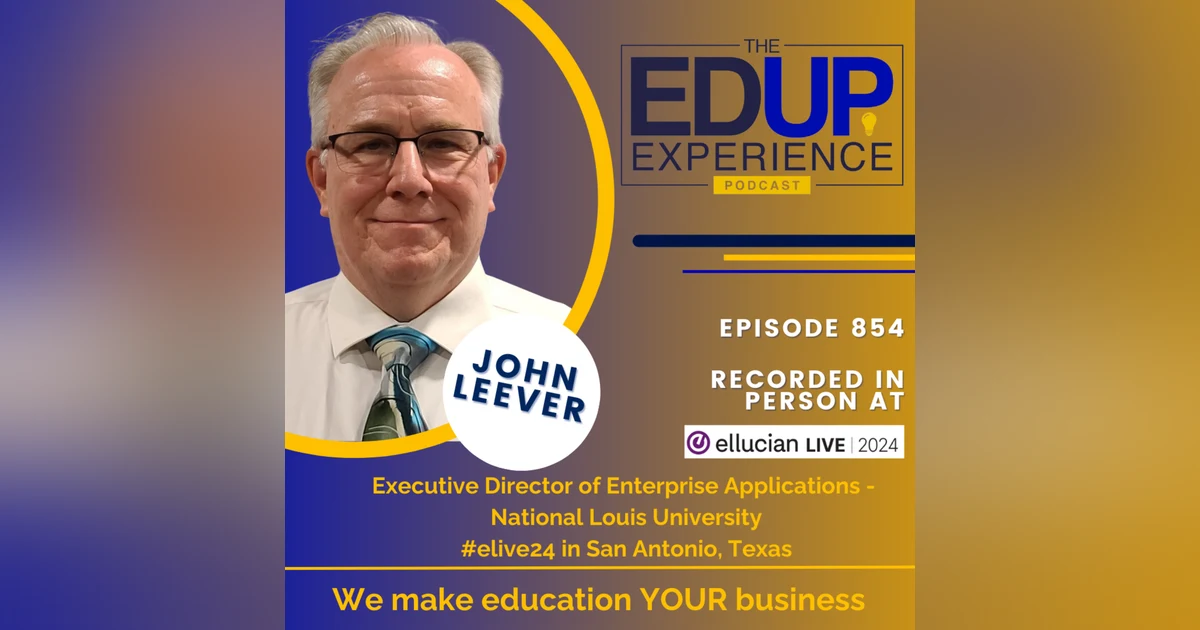 854: LIVE From Ellucian Live 2024 - with John Leever,⁠ Executive Director of Enterprise Applications, ⁠National Louis University⁠