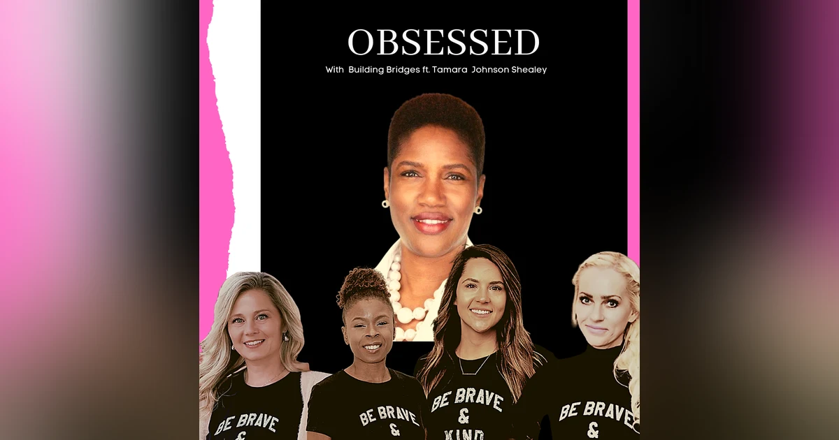 Obsessed with Building Bridges ft. Tamara Johnson-Shealey