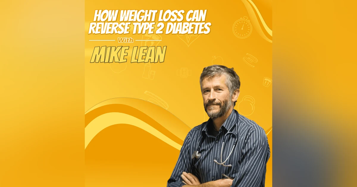 How Weight Loss Can Reverse Type 2 Diabetes with Mike Lean