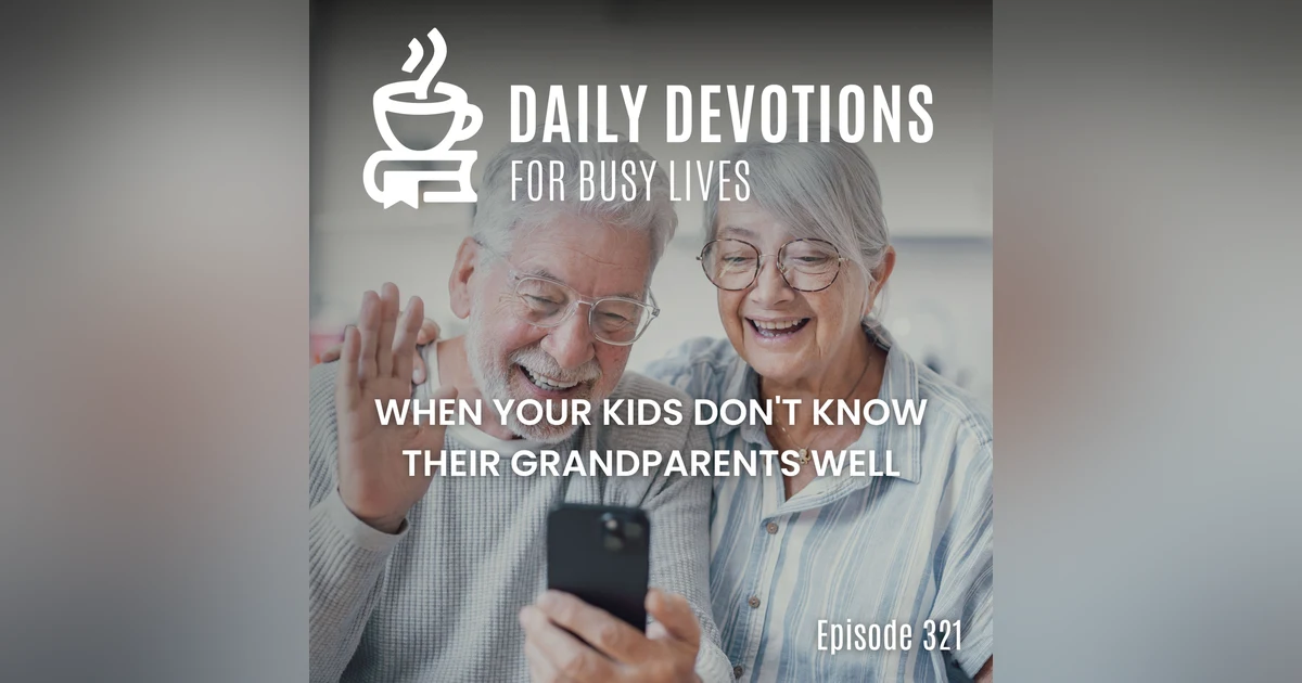 When Your Kids Don't Know Their Grandparents Well