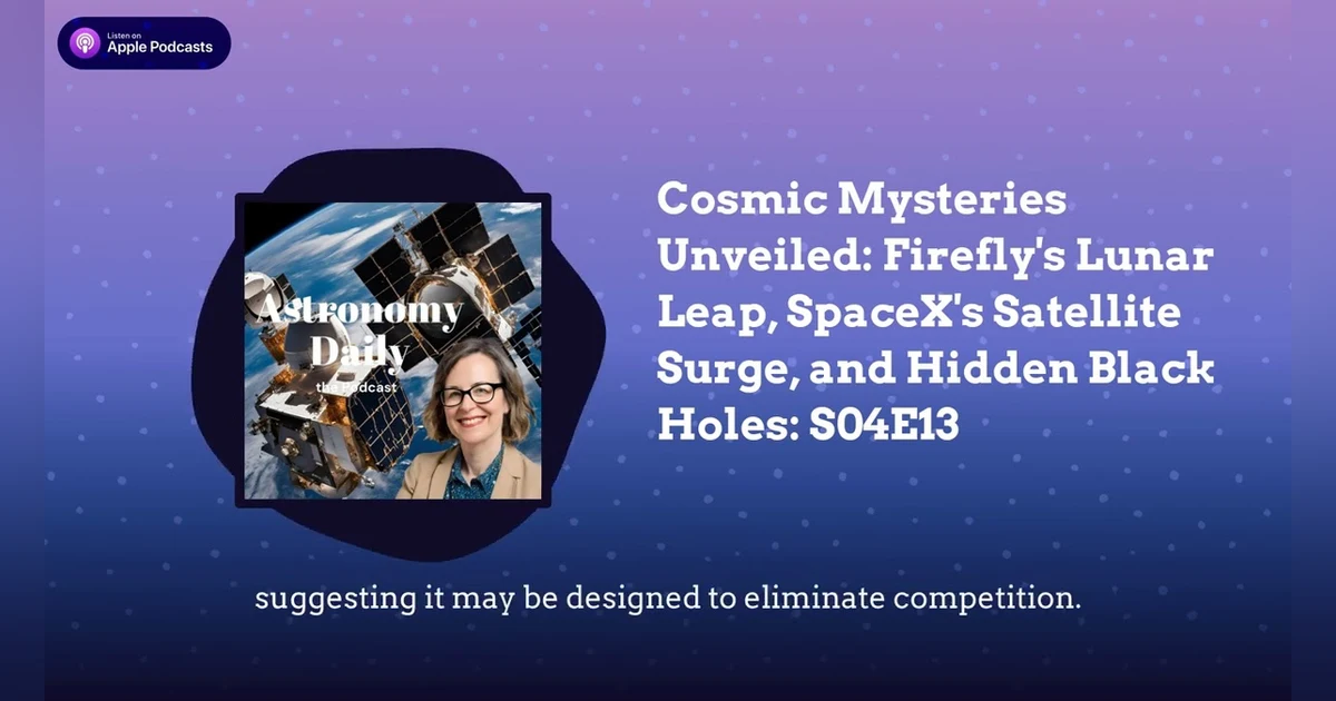 Cosmic Mysteries Unveiled: Firefly’s Lunar Leap, SpaceX’s Satellite Surge, and Hidden Black...