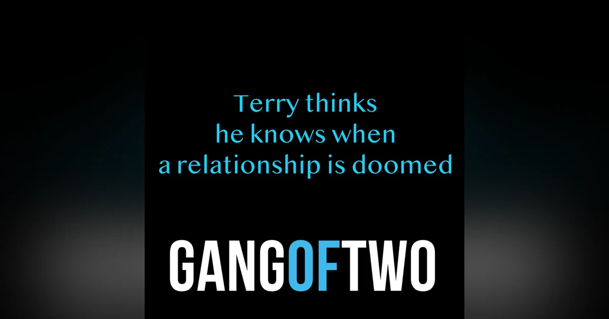 TERRY THINKS HE KNOWS WHEN A RELATIONSHIP IS DOOMED