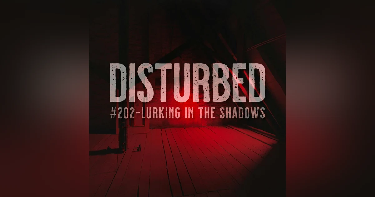 Disturbed #202 - Lurking in the Shadows