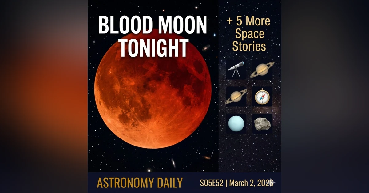 Tonight the Moon Turns Red — Plus Five More Space Stories You Need to Hear
