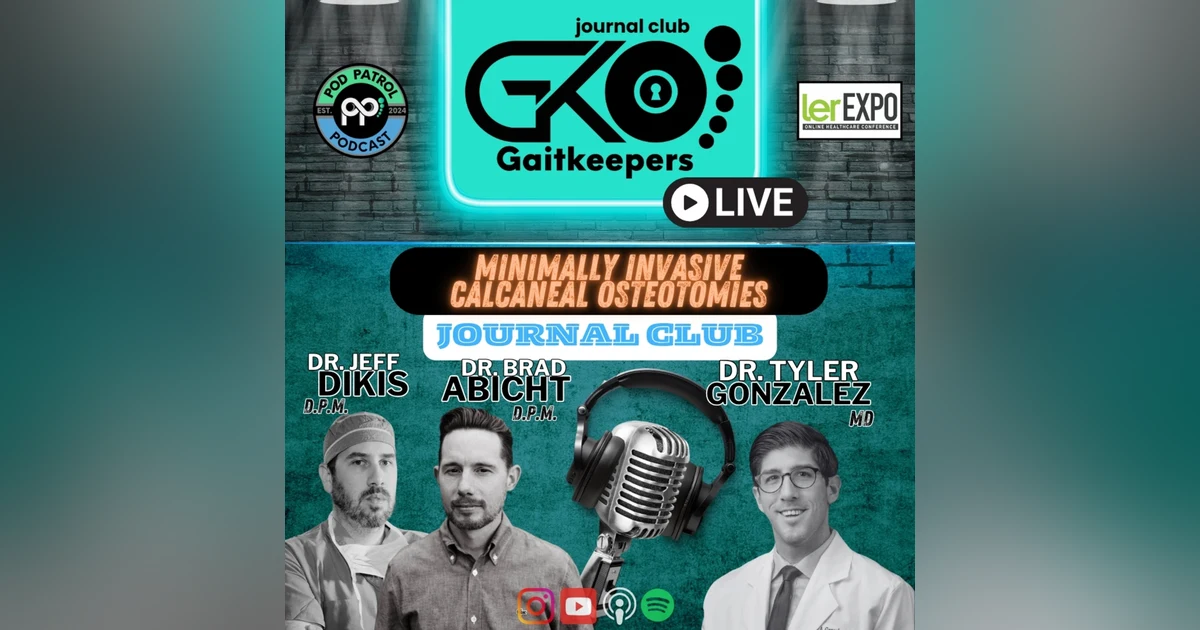 Pod Patrol Podcast S2.E21 - GaitKeepers E5 - MIS Calcaneal Osteotomies - Dr. Tyler Gonzalez, MD