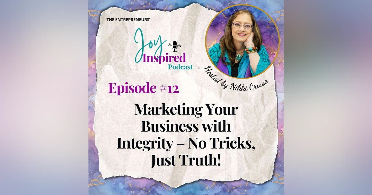 Episode 12 - Marketing Your Business with Integrity: No Tricks, Just Truth!