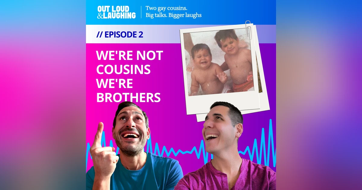 Ep.2  "We're Not Cousins We're Brothers" // Out Loud & Laughing with Bryan & Jon