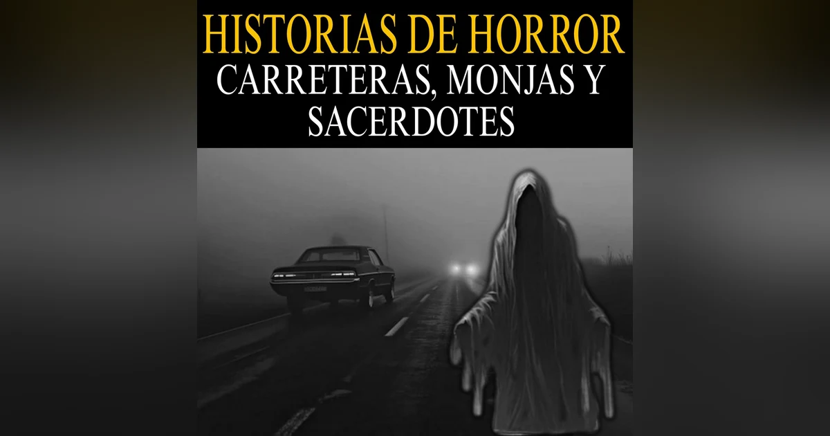 RELATOS ATERRDORES DE CARRETERAS, MONJAS Y SACERDOTES / RELATOS PARA NO DORMIR / L.C.E.
