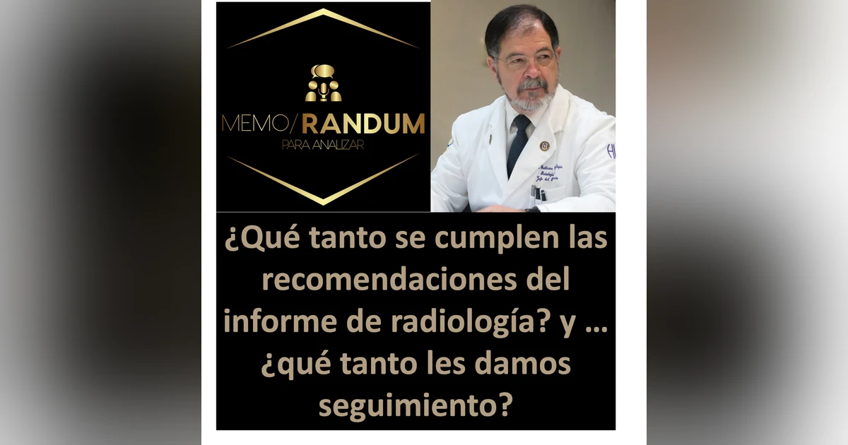 ¿Qué tanto se cumplen las recomendaciones del informe de radiología? y … ¿qué tanto les damos seguimiento?
