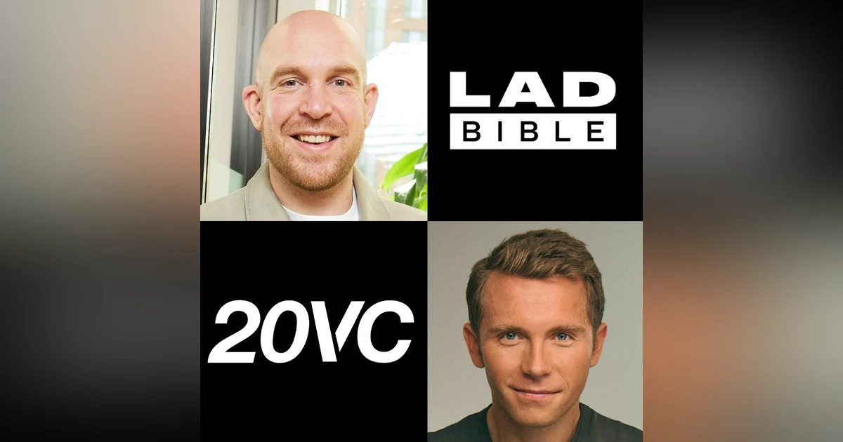 20VC: From Penniless Printing Shop Offices to Public Company and One of the Largest Entertainment Companies: The Story of LADbible | The Future of Content & Social Media | US vs Europe: Is Europe F****** with Solly Solomou