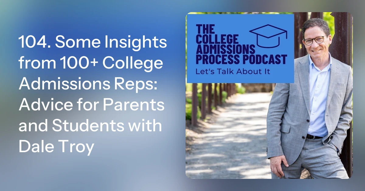 104. Some Insights from 100+ College Admissions Reps: Advice for…