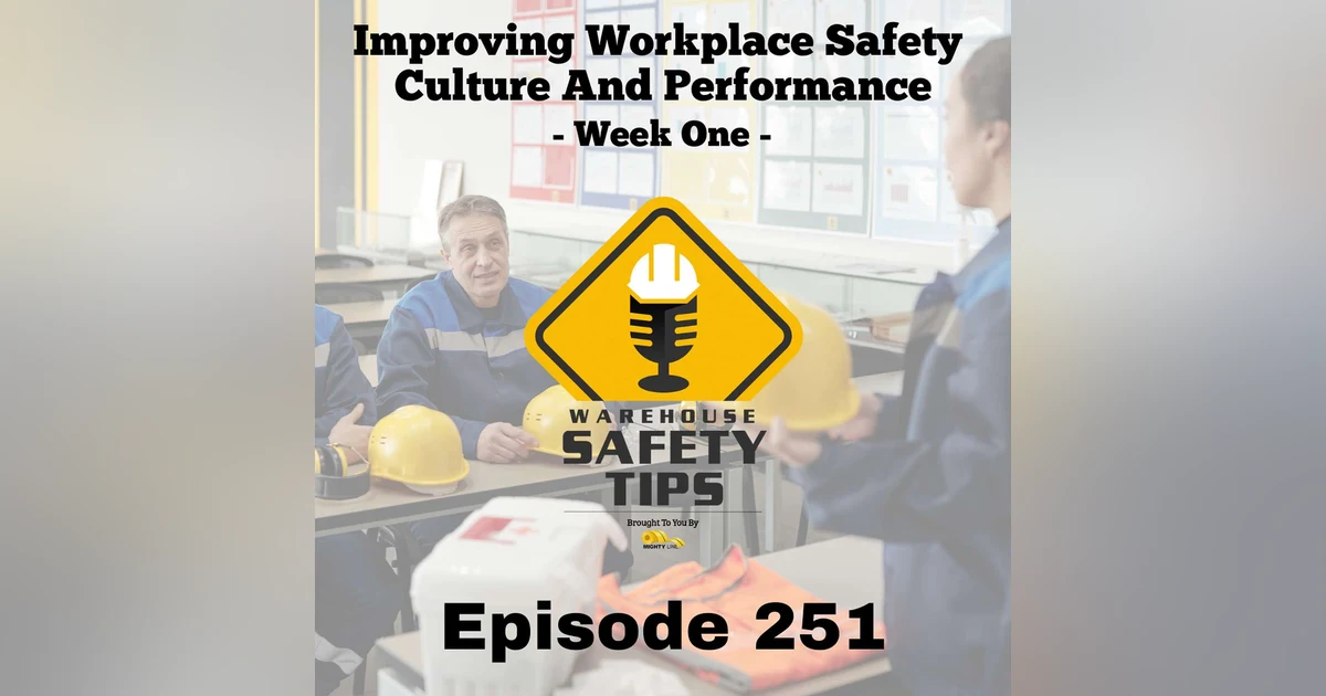 Warehouse Safety Tips | Episode 251 | Improving Workplace Safety Culture And Performance - Week One