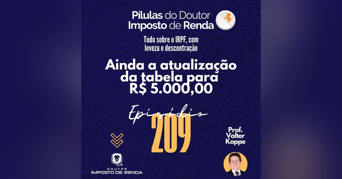 PDIR Ep. 209 – Ainda a atualização da tabela para R$ 5.000,00