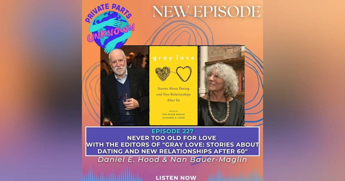 Never Too Old for Love with the Editors of "Gray Love: Stories About Dating and New Relationships After 60" Nan Bauer-Maglin & Daniel E. Hood