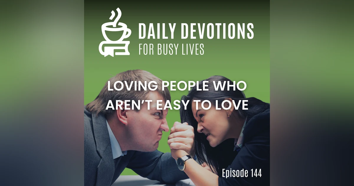 Loving People Who Aren't Easy to Love