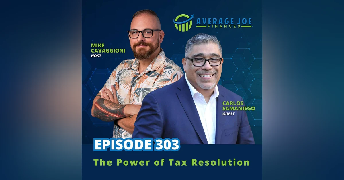 303. The Power of Tax Resolution with Carlos Samaniego