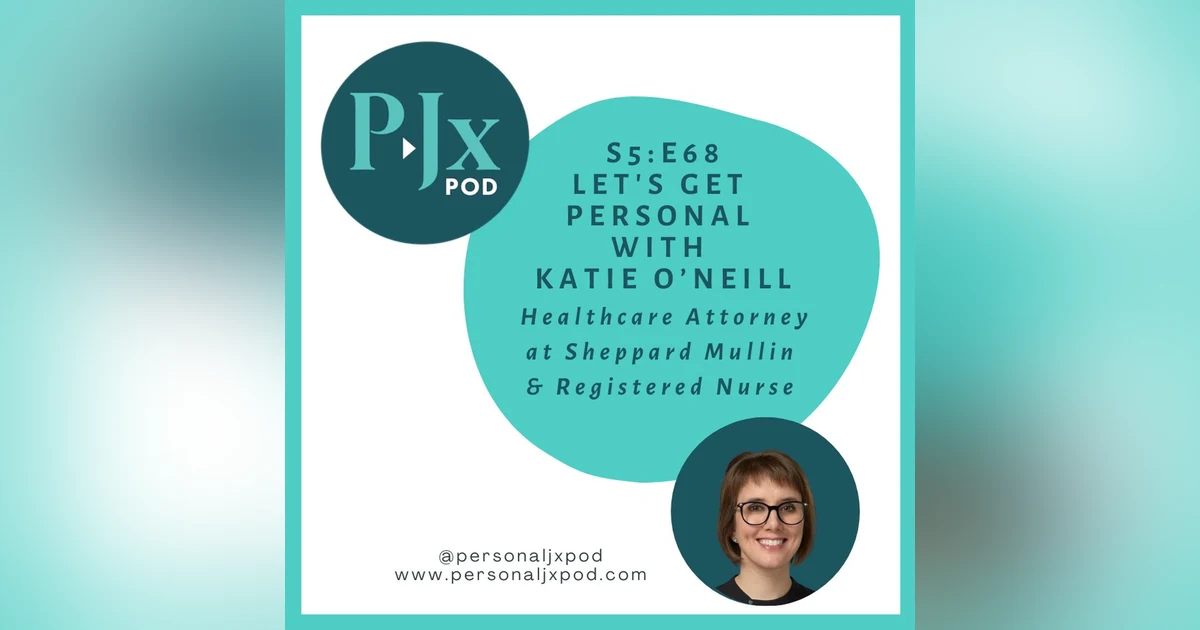 Let's Get Personal with Katie O'Neill, Healthcare Attorney at Sheppard Mullin and Registered Nurse