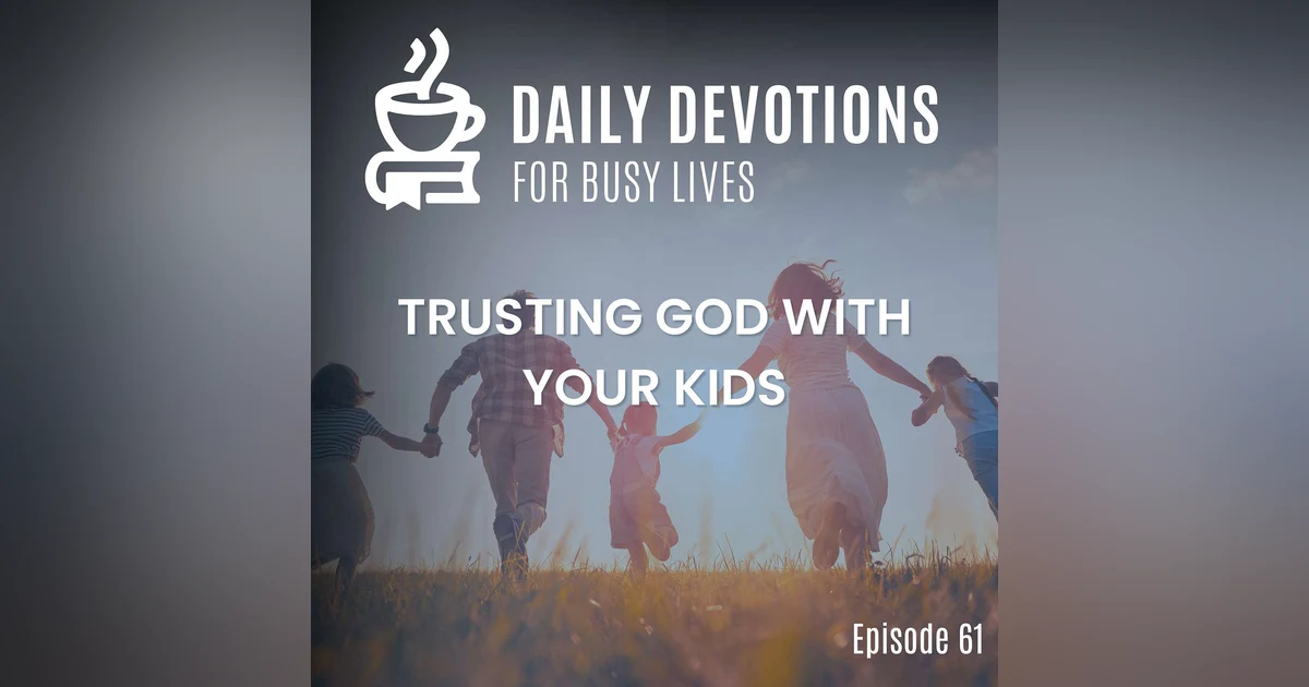 Trusting God with Your Kids
