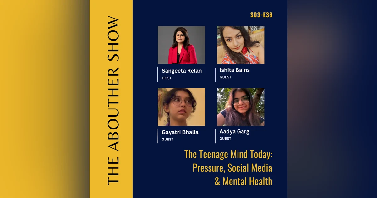 S3E140: The Teenage Mind Today: Pressure, Social Media & Mental Health | Ishita, Aadya & Gayatri