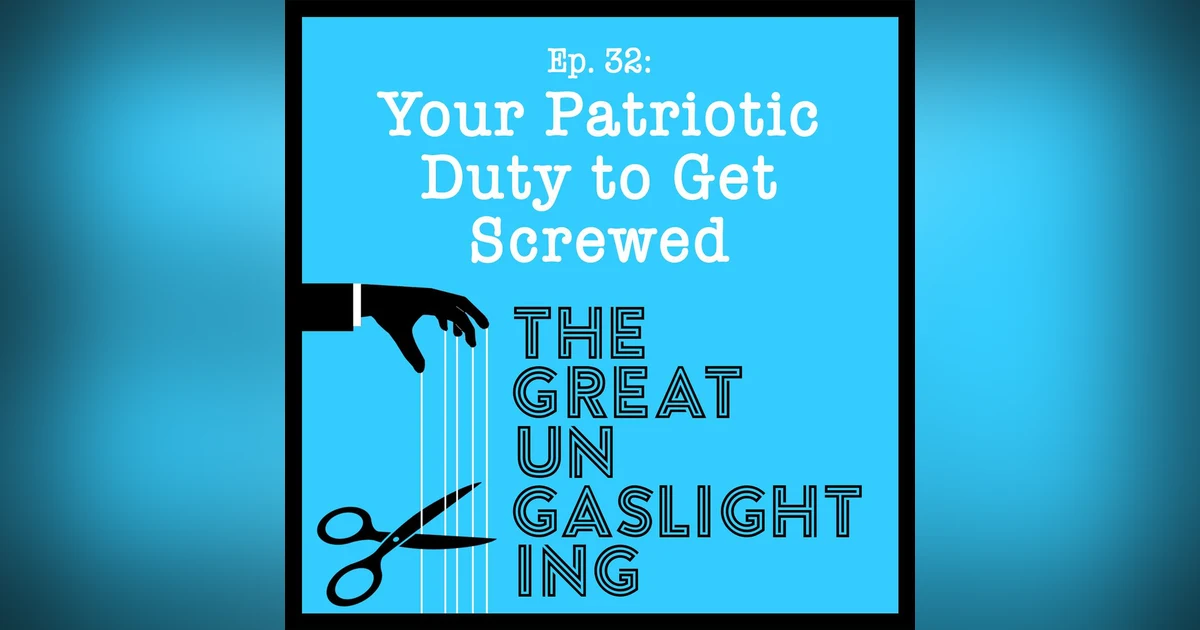 Ep 32 -- Your Patriotic Duty to Get Screwed