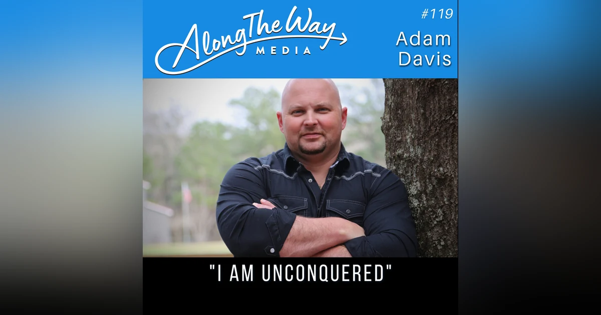 I Am Unconquered - Adam Davis AlongTheWay 119
