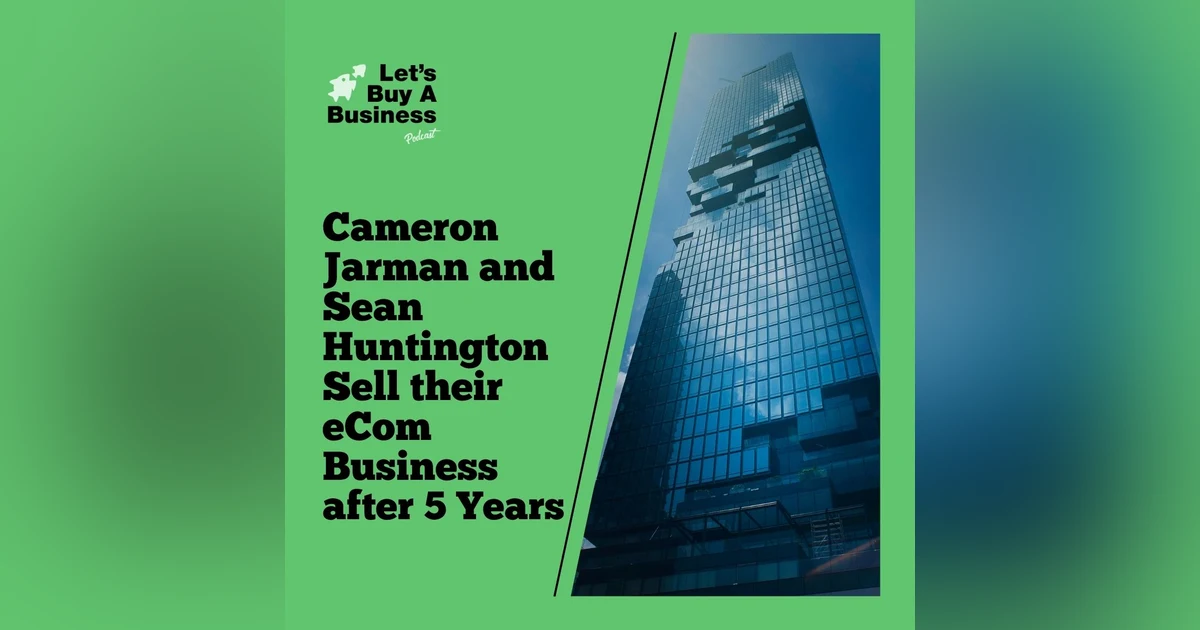 Cameron Jarman and Sean Huntington Sell Their eCom Business After 5 Years