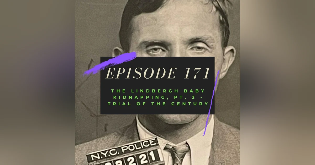 Ep. 171: The Lindbergh Baby Kidnapping, Pt. 2 - Trial of the Century