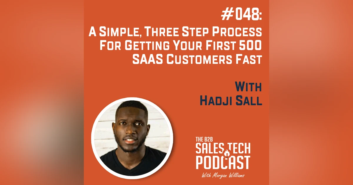 #048: A Simple, Three Step Process for Getting Your First 500 SaaS Customers Fast with Hadji Sall