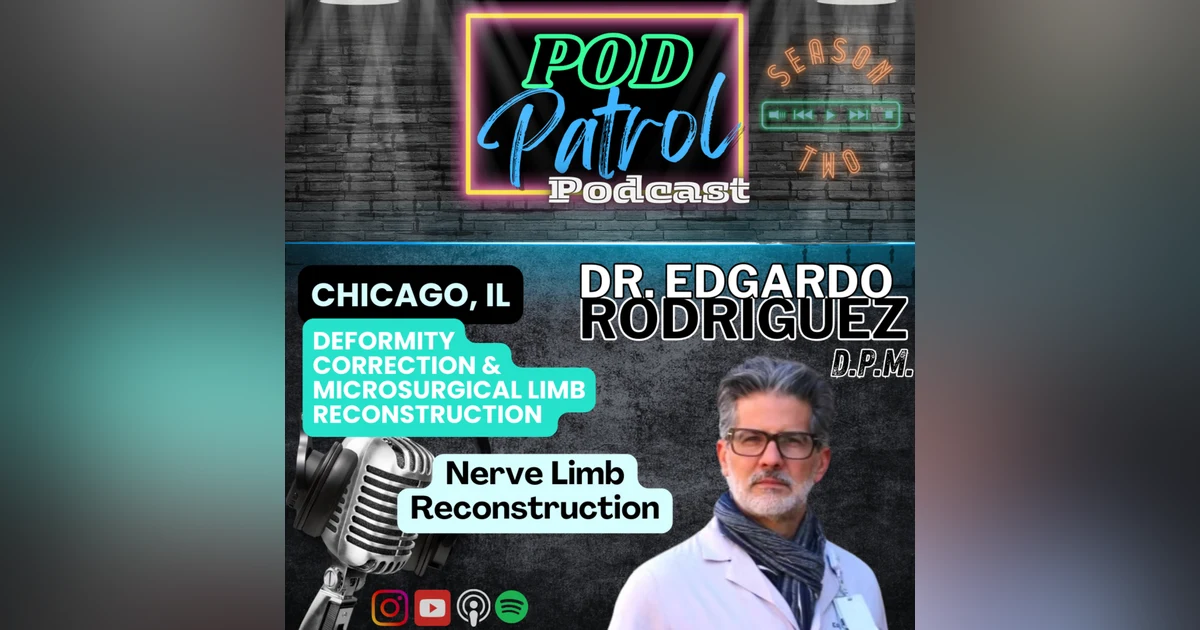 Pod Patrol Podcast S2.E20 - Dr. Edgardo Rodriguez-Collazo - Nerve Limb Reconstruction