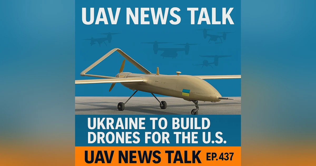 Ukraine to Build Drones for the U.S., and Hobby Drone Bans Threaten STEM Education