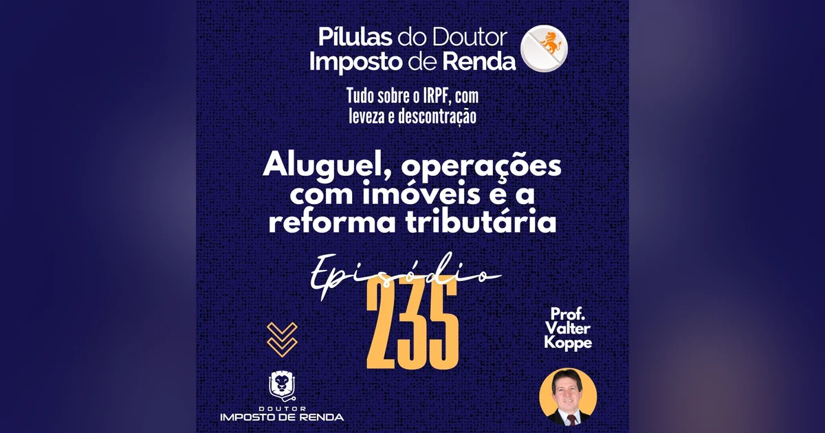 PDIR Ep. 235 – Aluguel, operações com imóveis e a reforma tributária