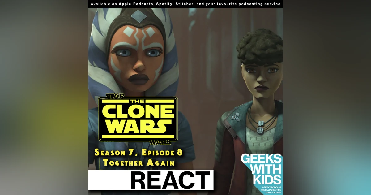 BONUS - The Geeks React to "Star Wars: Clone Wars" S07E08 - Together Again