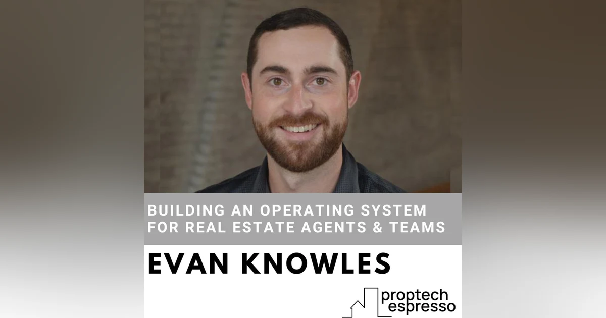 Evan Knowles - Building An Operating System for Real Estate Agents and Teams