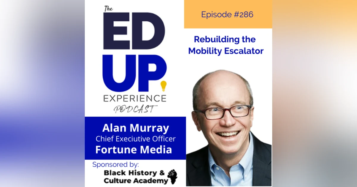 286: Rebuilding the Mobility Escalator - with Alan Murray, CEO, FORTUNE MEDIA
