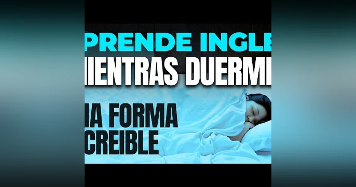 103. Aprende Inglés Mientras Duermes, Una Forma Increíble Para Principiantes Intermedios y Avanzados