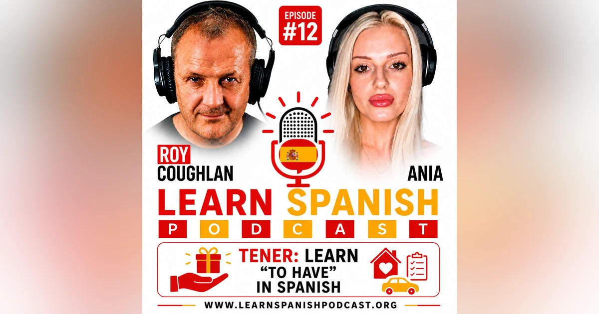 #12 Tener: Learn "To Have" in Spanish | Learn Spanish Podcast