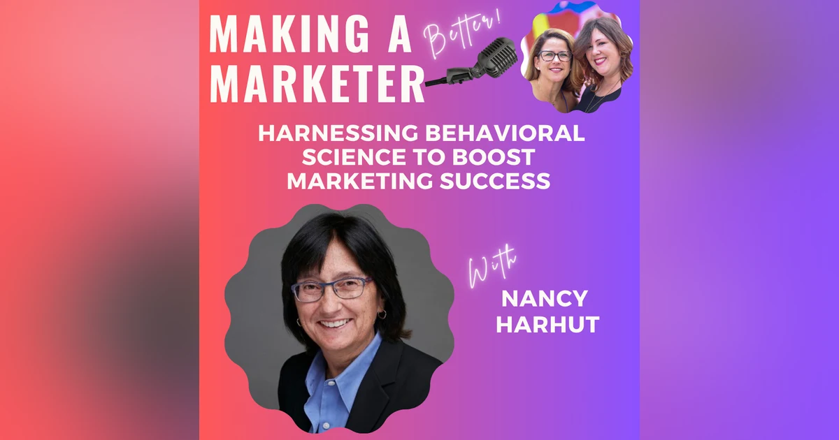 Harnessing Behavioral Science to Boost Marketing Success with Nancy Harhut