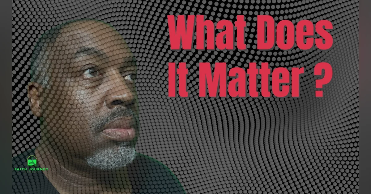 What Does It Matter?  (Ep. 30)