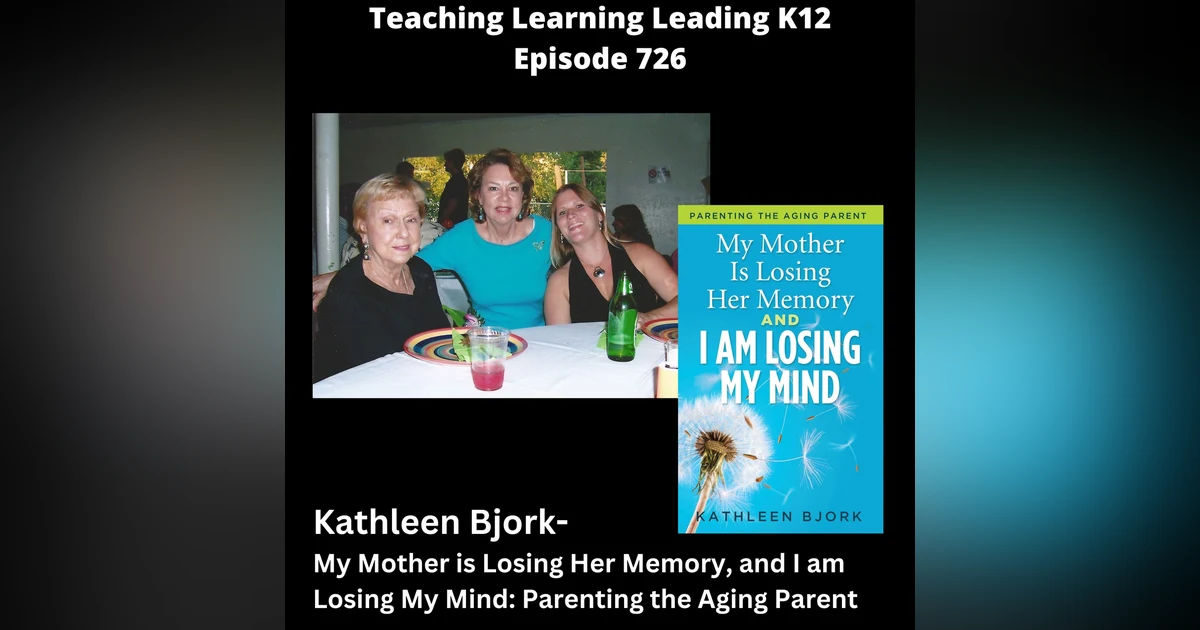 Kathleen Bjork - My Mother is Losing Her Memory, and I am Losing My Mind: Parenting the Aging Parent - 726