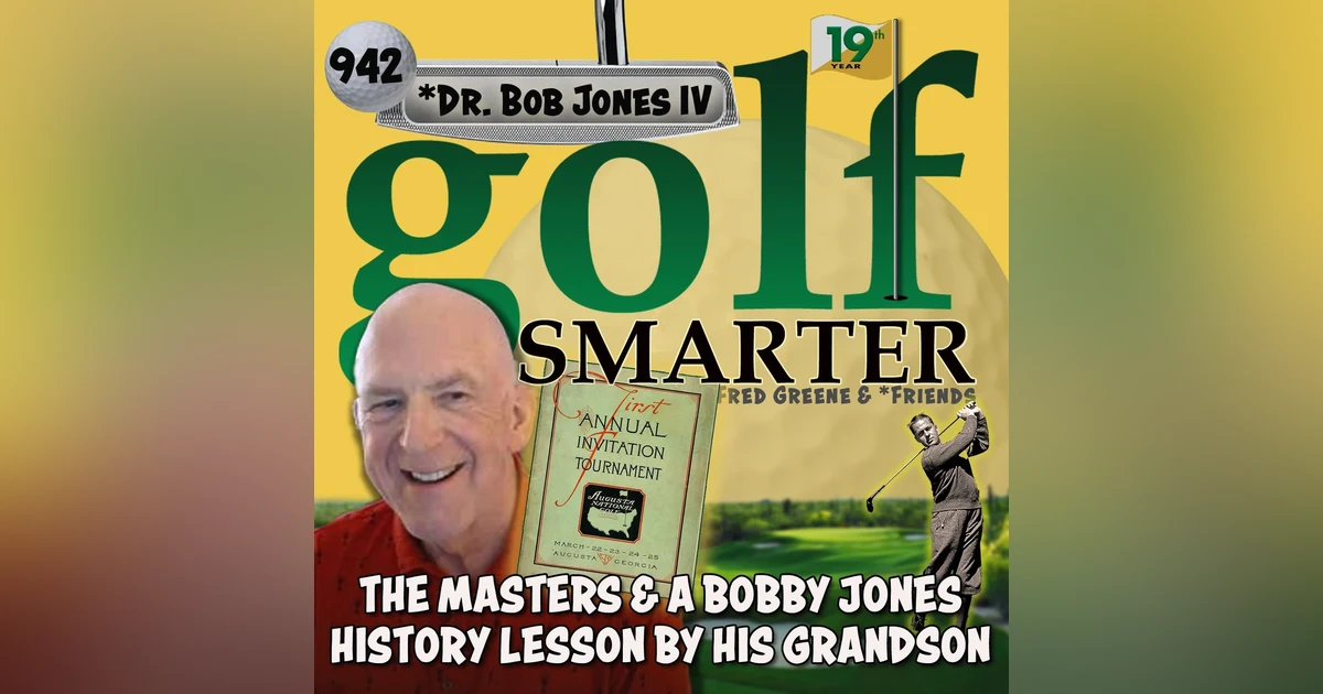 The Masters & a Bobby Jones History Lesson Through the Eyes and Heart of His Grandson