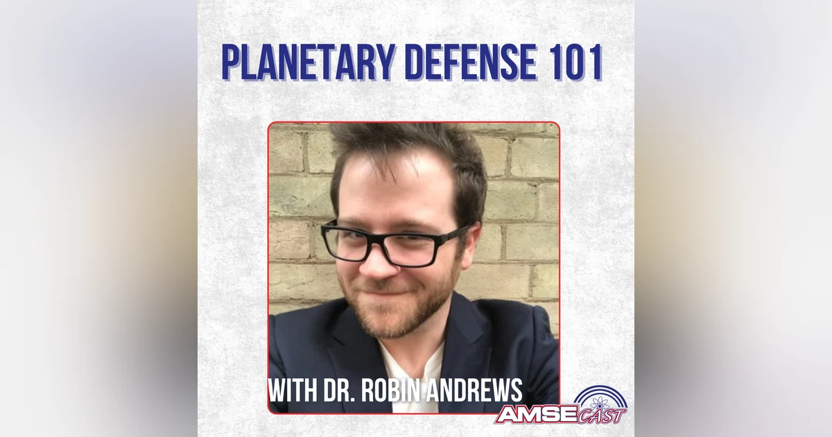 Planetary Defense 101 with Dr. Robin Andrews