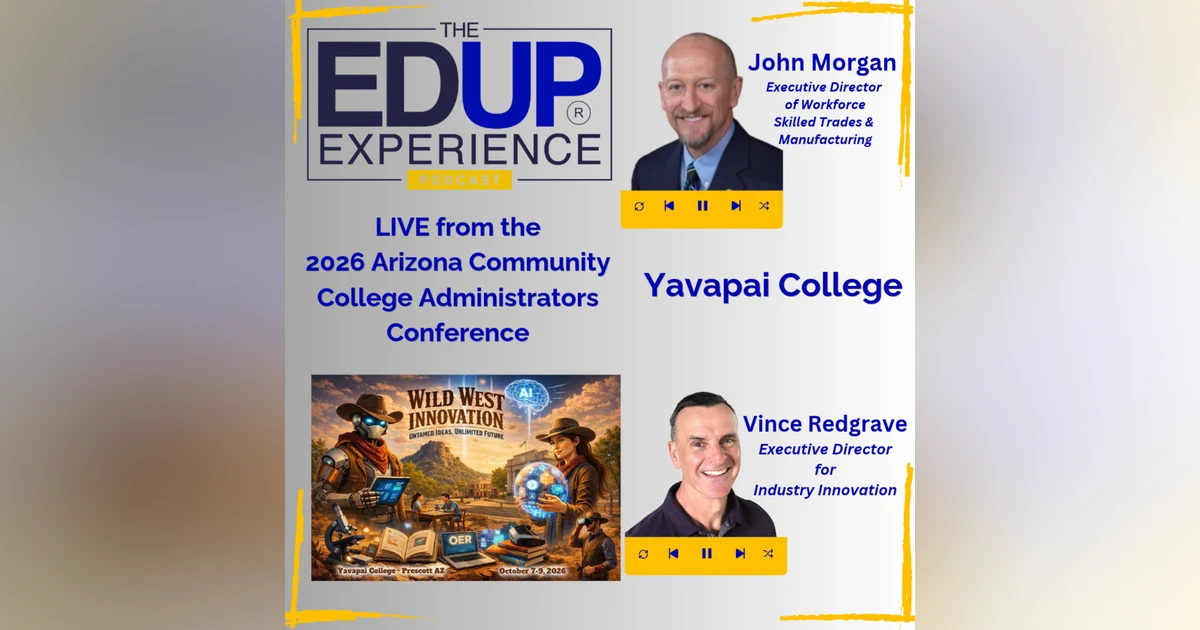 LIVE from ⁠ACCAC 2026 - with John Morgan, Executive Director of Workforce, Skilled Trades & Manufacturing, & Vince Redgrave, Executive Director for Industry Innovation, Yavapai College