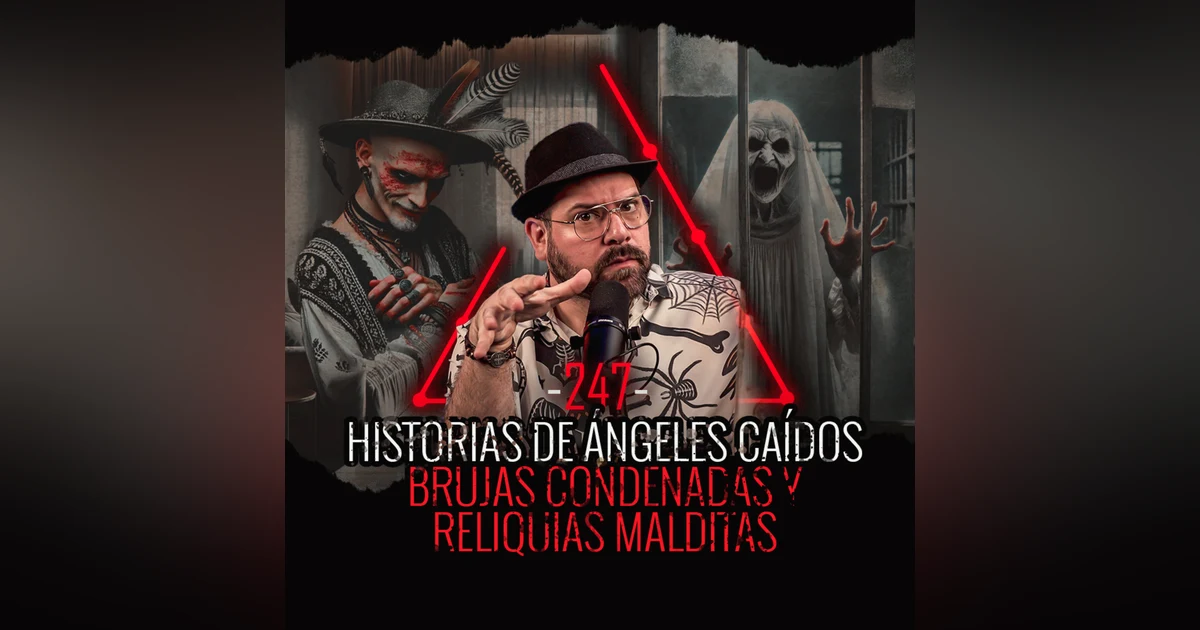 9 Historias de Angeles Caídos , Brujas Condenadas y Reliquias Malditas | EP 247 | EL NARRADOR