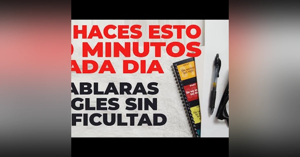 129. Si Haces Esto 10 Minutos al Día Hablarás Inglés Sin Dificultad