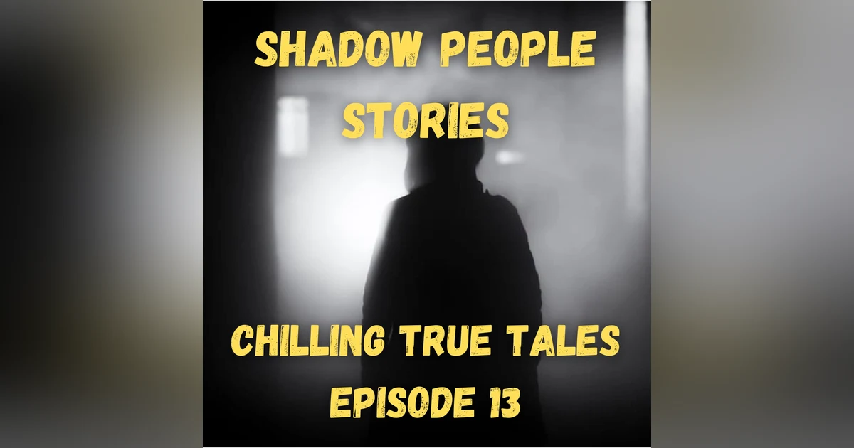 Chilling True Tales - Ep 13 - True shadow people stories that are terrifying!