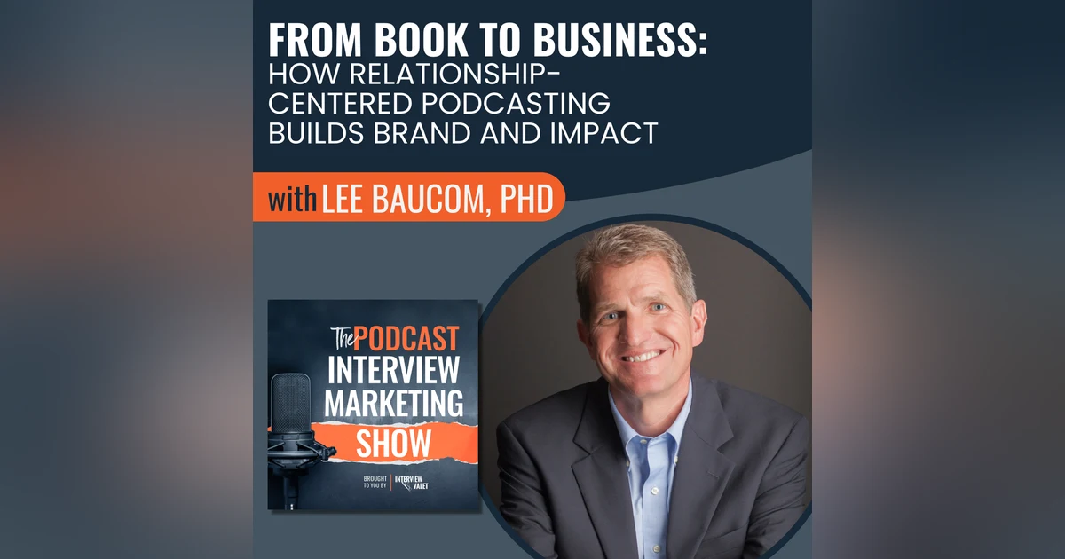 From Book to Business: How Relationship-Centered Podcasting Builds Brand and Impact