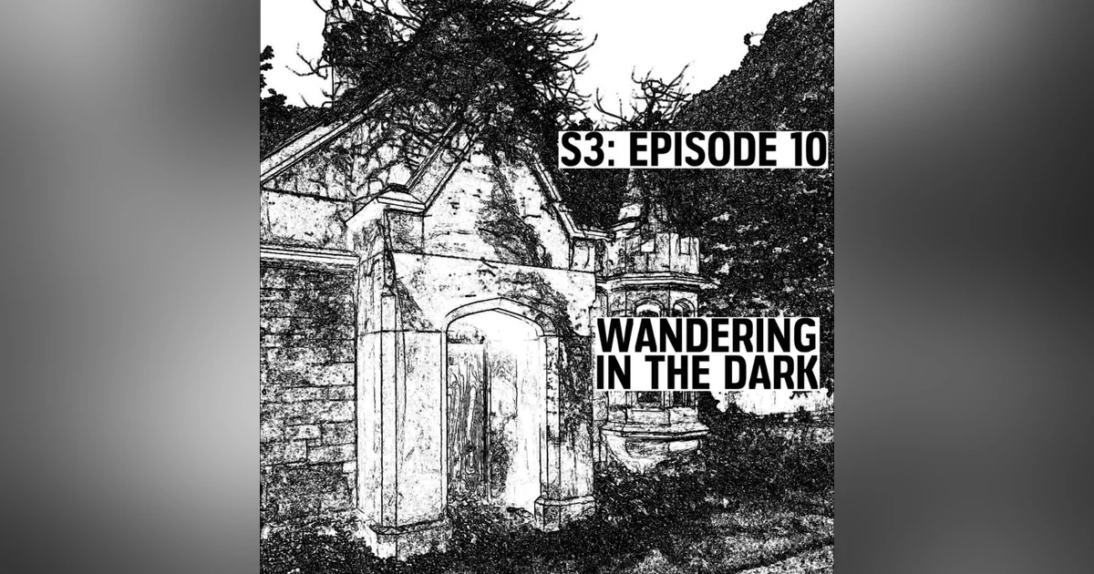 S3: E10 - Wandering In The Dark