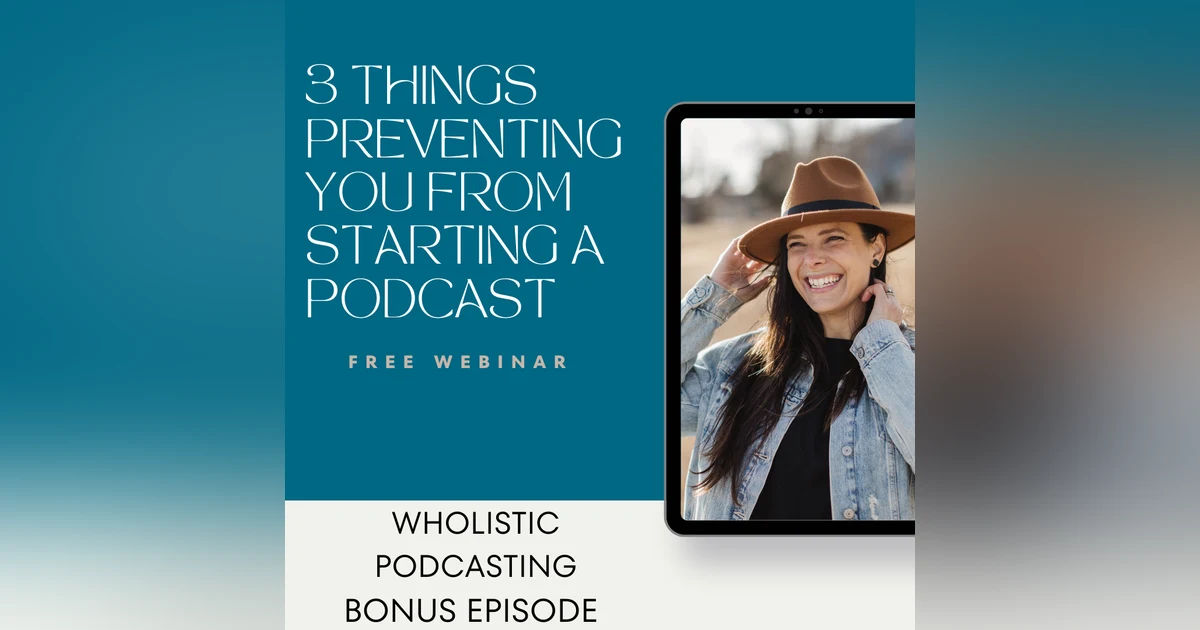 Bonus: 3 Things Preventing You from Starting a Podcast Webinar